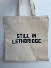 Load image into Gallery viewer, Still in Lethbridge Tote Bag
